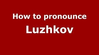 How to pronounce Luzhkov
