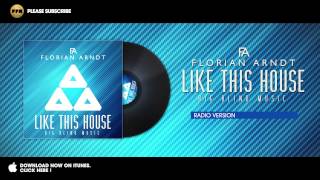 Florian Arndt - Like This House (Radio Version)