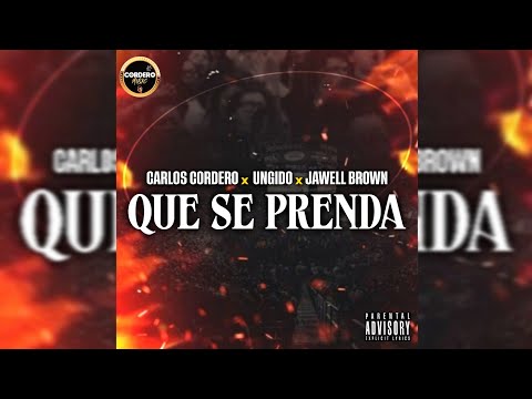 QUE SE PRENDA - Carlos Cordero, Ungido, @jawellbrown2393  (Audio)