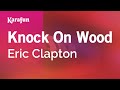 Knock on Wood - Eric Clapton | Karaoke Version | KaraFun