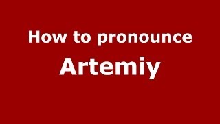 How to pronounce Artemiy