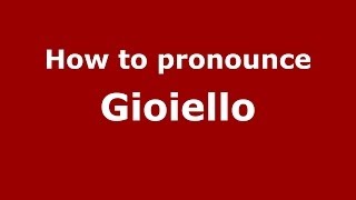 How to pronounce Gioiello