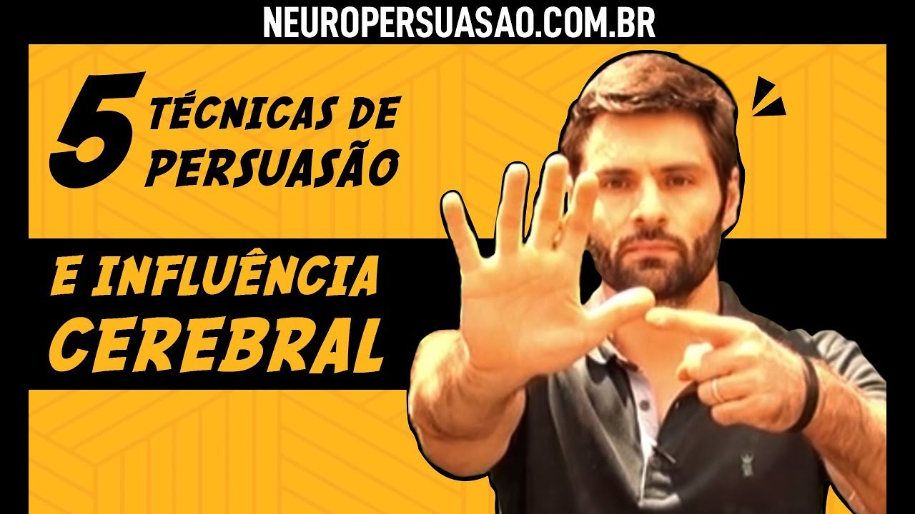 5 Técnicas de Persuasão e Influência Cerebral | Neuro Persuasão por André Buric