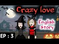 Crazy love Episode 3 | English stories | Learn English | English animation | Sunshine English