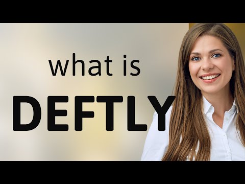 Deftly • DEFTLY meaning