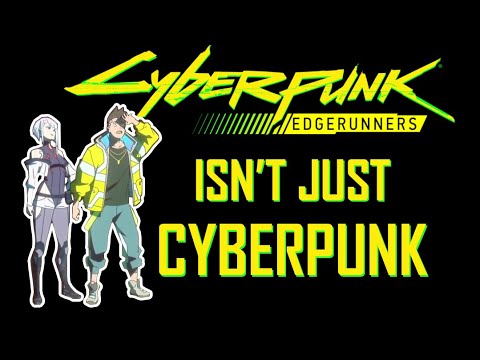 Cyberpunk Edgerunners isn't just Cyberpunk