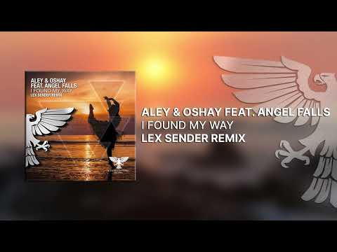 Aley & Oshay feat. Angel Falls - I Found My Way (Lex Sender Remix) [Out 25.02.2022] -Vocal Trance-