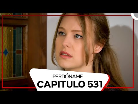 Perdóname Episodio 531 (Doblado en Español)
