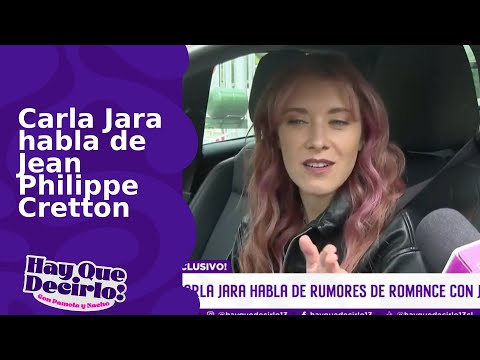 Carla Jara habla de Jean Philippe Cretton | Hay Que Decirlo