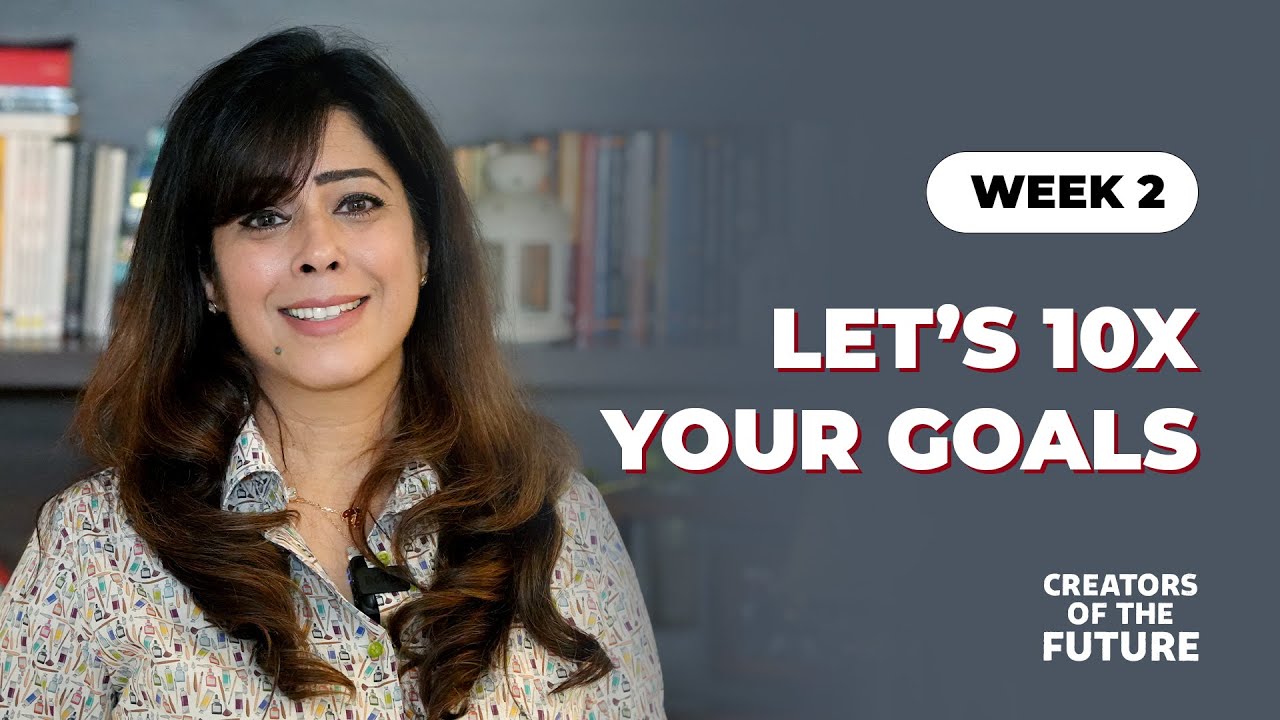 Week 2 - Let’s 10X your goals | Priya Kumar | Creators OF The Future 2025