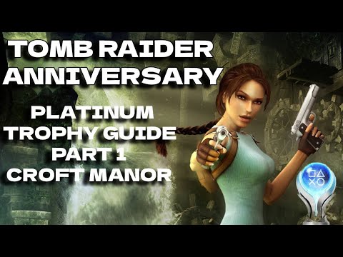 TOMB RAIDER ANNIVERSARY - PLATINUM TROPHY GUIDE PART 1 - CROFT MANOR - ALL COLLECTIBLES!