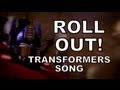 ROLL OUT! - TRANSFORMERS SONG 