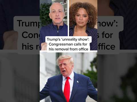 Trump’s ‘unreality show’: Congressman calls for his removal from office