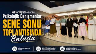 Rehber Öğretmenler ve Psikolojik Danışmanlar Sene Sonu Toplantısında Buluştu