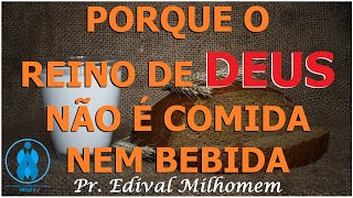 PORQUE O REINO DE DEUS NÃO É COMIDA NEM BEBIDA