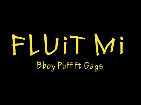 Fluit Mi - Bboy Puff ft Gags