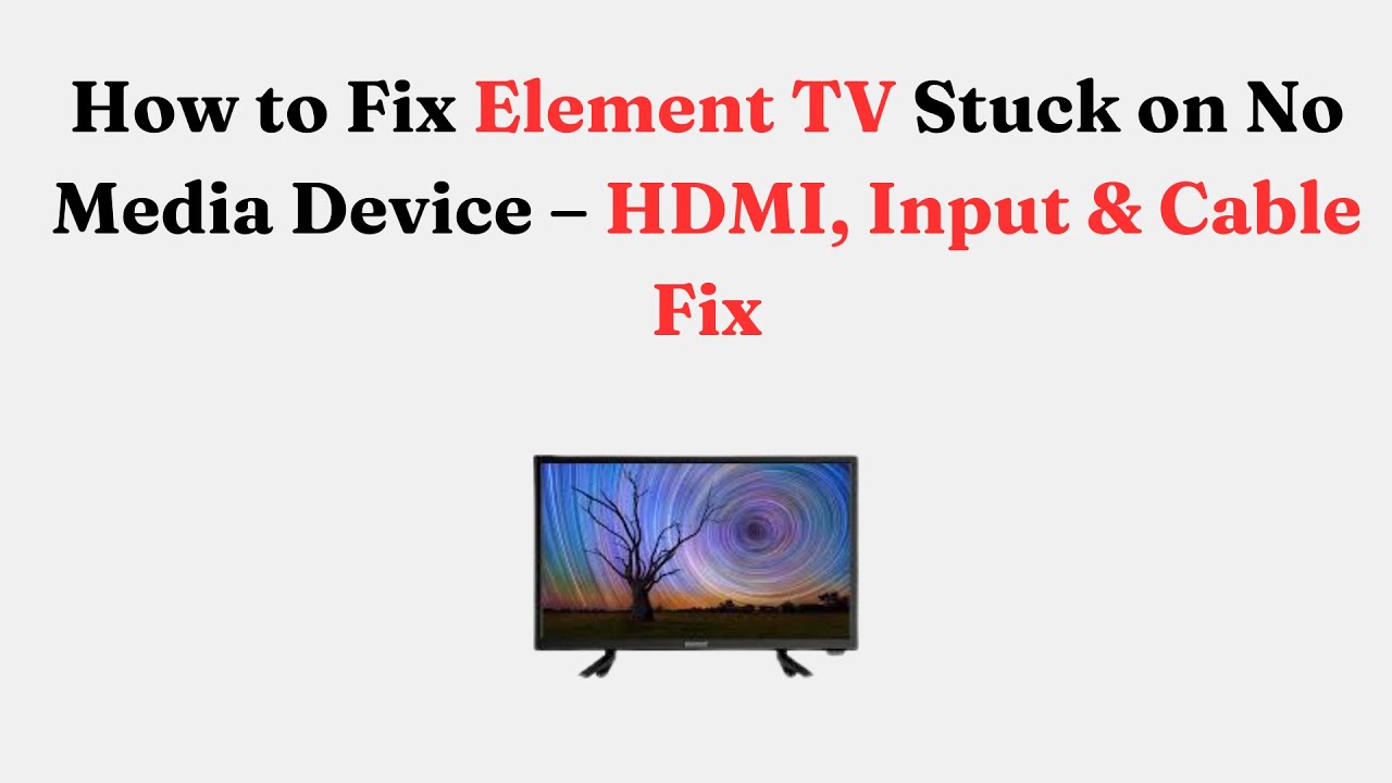 How to Fix Element TV Stuck on No Media Device – HDMI, Input & Cable Fix