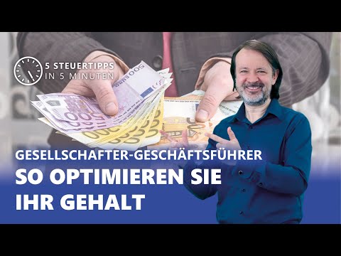 So optimieren Sie Ihr Gehalt als Gesellschafter-Geschäftsführer - 5 Steuertipps vom Steuerberater!