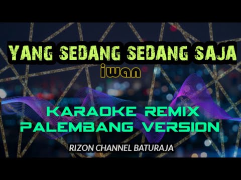Yang sedang sedang saja _ Iwan  Karaoke remix palembang