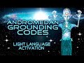 Andromedan Grounding Codes Light Language Activation By Lightstar