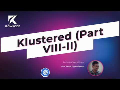 Klustered (Part VIII-II) | Rawkode Live