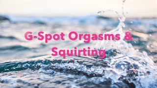 Keys to experiencing GSpot Orgasms Female Ejaculation on your own or with a partner Viva La
