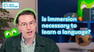 Duolingo Dear : Is immersion necessary to learn a language?