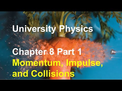 University Physics - Chapter 8 (Part 1) Momentum, Impulse, Conservation of Momentum, Collisions