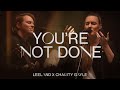 Leeland & Charity Gayle - You're Not Done (Official Live Video)