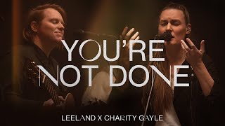 Leeland &amp; Charity Gayle - You&#39;re Not Done (Official Music Video)