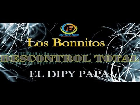 Los Bonnitos DESCONTROL TOTAL & EL DIPY PAPA