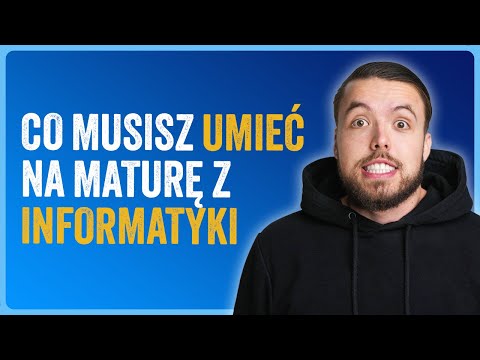 CO MUSISZ UMIEĆ NA MATURĘ Z INFORMATYKI