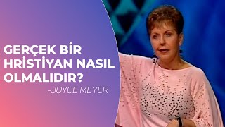 Gerçek Bir Hristiyan Nasıl Olmalıdır? Bölüm 1 - Joyce Meyer
