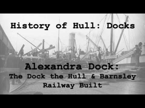 History of Hull: Docks - Alexandra Dock, the dock the Hull and Barnsley Railway Built