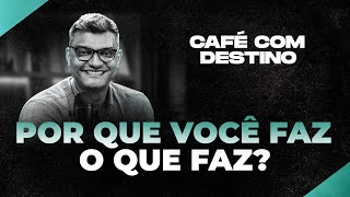 Por que você faz o que faz? | Café com destino | Tiago Brunet