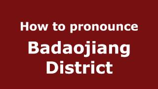 How to pronounce Badaojiang District