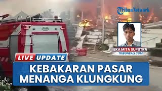 Si Jago Merah Amuk Pasar Menanga Bali, Belasan Kios Pedagang Ludes Terbakar