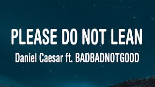 Download lagu Daniel Caesar - Please Do Not Lean (Lyrics) ft. BADBADNOTGOOD mp3