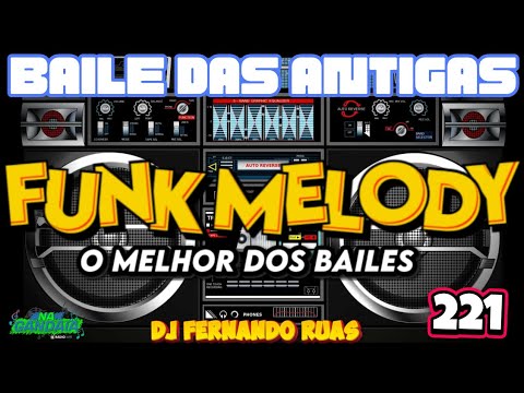 FUNK MELODY DAS ANTIGAS VOL.221- O MELHOR DOS BAILES