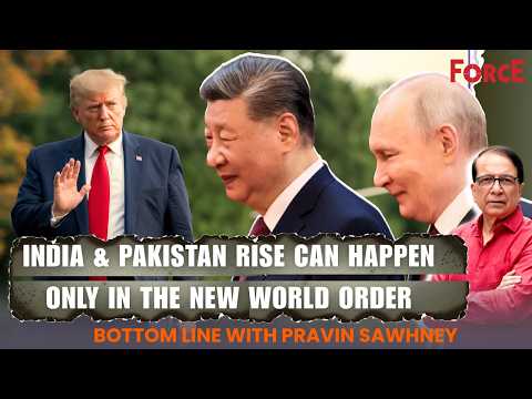 India & Pakistan Rise Can Happen Only in the New World Order