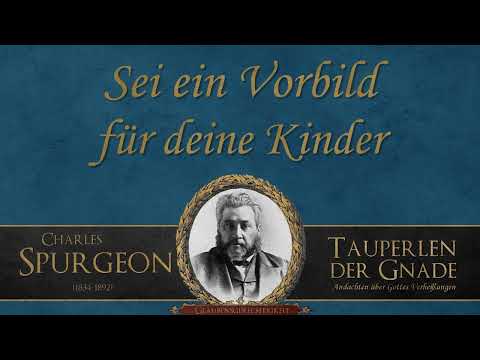 Sei ein Vorbild für deine Kinder - C. H. Spurgeon