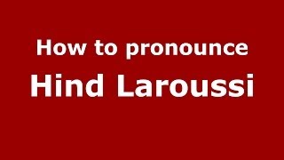 How to pronounce Hind Laroussi
