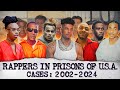 ALL RAPPERS WHO ARE In PRISON Of USA Cases From 2002 To 2024 Documentary