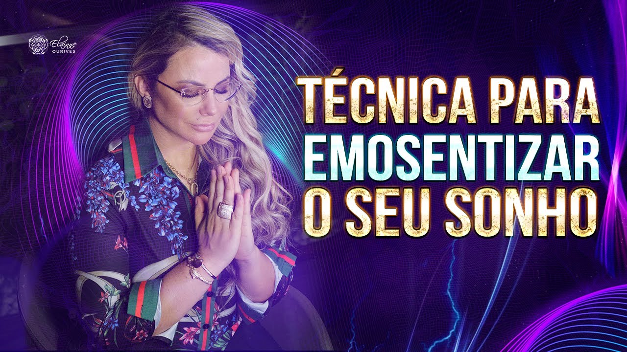 Técnica para emosentizar o seu sonho | Elainne Ourives