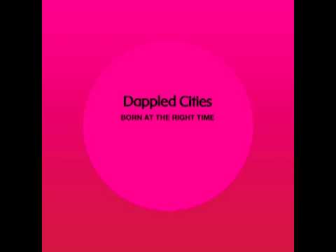 Dappled Cities - Born At The Right Time