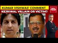 Kumar Vishwas' Comment Triggers Big Storm: Arvind Kejriwal Villain Or Victim? | News Today
