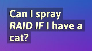 Can I spray Raid If I have a cat?