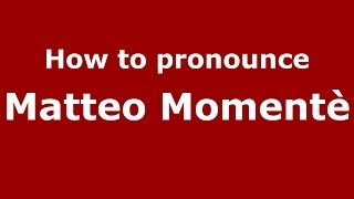 How to pronounce Matteo Moment&egrave;