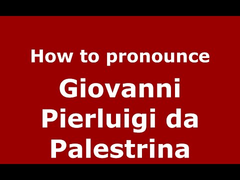 How to pronounce Giovanni Pierluigi da Palestrina (Italian/Italy) - PronounceNames.com
