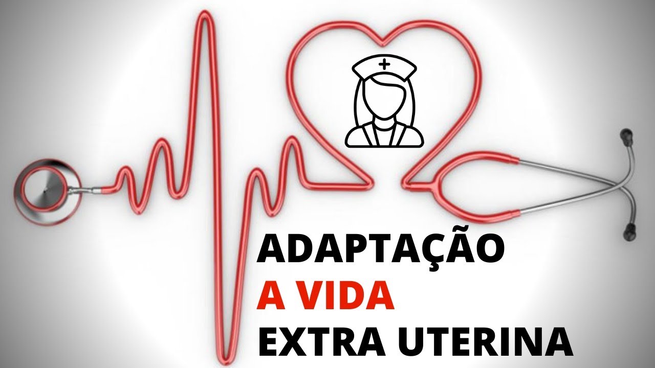 #AULA 05 - ADAPTAÇÃO A VIDA EXTRA UTERINA